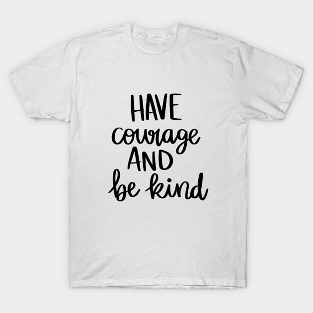 Have Courage and Be Kind t-shirt T-Shirt by Chenstudio